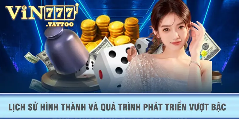 Lịch sử hình thành và quá trình phát triển vượt bậc